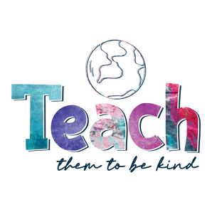Teach Them To Be Kind Design - DTF Ready To Press