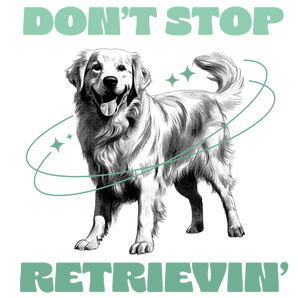 Don't Stop Retrievin' Design - DTF Ready To Press