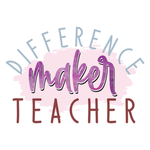 Difference Maker Teacher Design - DTF Ready To Press