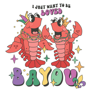 I Just Want to Be Loved Bayou Mardi Gras | Iris DTF