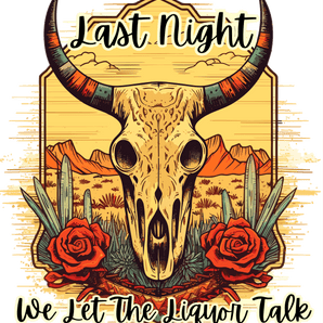 Last Night We Let the Liquor Talk Design | Iris DTF