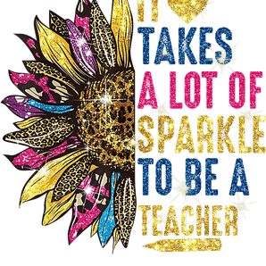 It Takes a Lot of Sparkle to Be a Teacher | Iris DTF