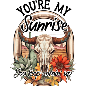 You're My Sunrise Western Design - DTF Ready To Press