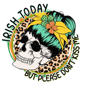 Irish Today but Please Don't Kiss Me Design | Iris DTF