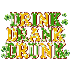 Drink, Drank, Drunk - Saint Patrick's Design V1 | Iris DTF