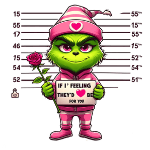 Grinch - If I Feelings They'd Be for You Design | Iris DTF