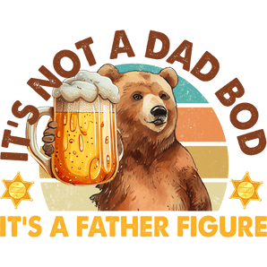 It's Not a Dad Bod, It's a Father Figure Design | Iris DTF