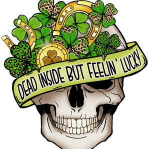 Dead Inside But Feelin Lucky Saint Pattys | Iris DTF