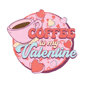 Coffee is My Valentine DTF-Ready to Press (V2) | Iris DTF