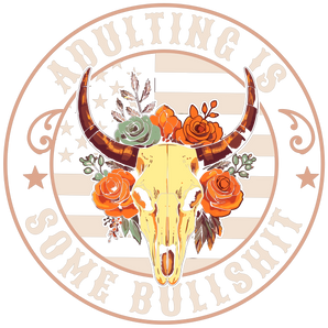 Adulting Is Some Bullshit Design - DTF Ready To Press