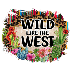 Wild Like The West Design - DTF Ready To Press
