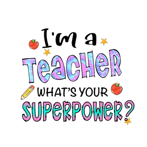 I'm a Teacher - What's Your Superpower Design? | Iris DTF