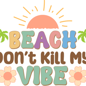 Beach Don't Kill My Vibe DTF-Ready to Press | Iris DTF