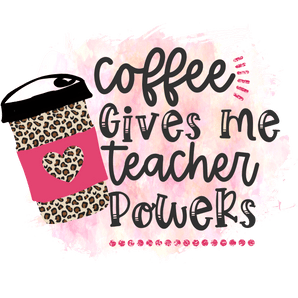 Coffee Gives Me Teacher Power Design | Iris DTF