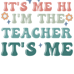 It's Me I'm The Teacher Design - DTF Ready To Press