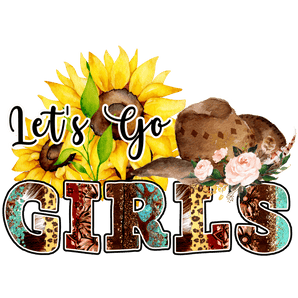 Let's Go Girls Sunflower Design - DTF Ready To Press