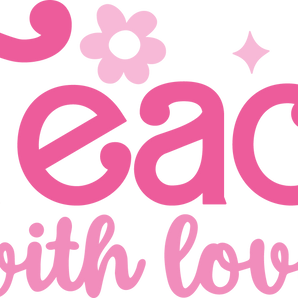 Teach With Love Design - DTF Ready To Press