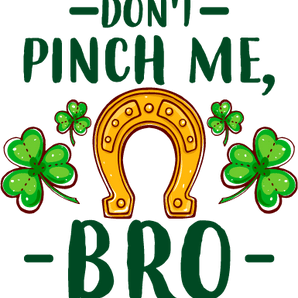 Don't Pinch Me Bro - Saint Patrick's Day Design | Iris DTF
