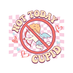 Not Today Cupid DTF Design - Ready to Press V1 | Iris DTF