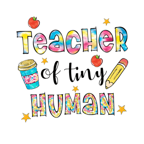 Teacher Of Tiny Human Design - DTF Ready To Press