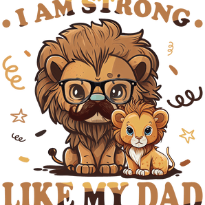 I Am Strong Like My Dad Design - DTF Ready To Press