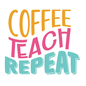Coffee Teach Repeat Design - DTF Ready To Press