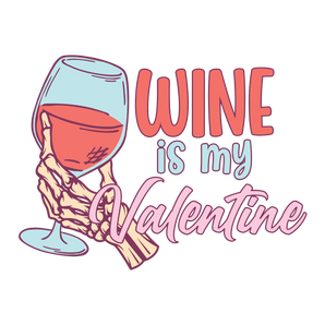 Wine Is My Valentine Design - DTF Ready To Press