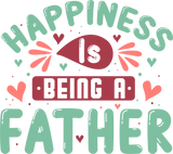 Happiness is Being a Father Design | Iris DTF
