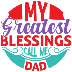 My Greatest Blessing Call Me Dad Design | Iris DTF