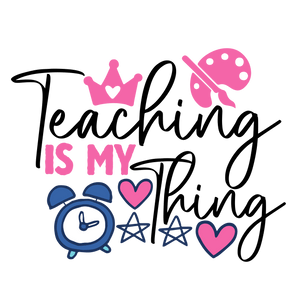 Teaching Is My Thing Design - DTF Ready To Press