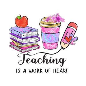Teaching Is a Work of Heart Design (V2) | Iris DTF