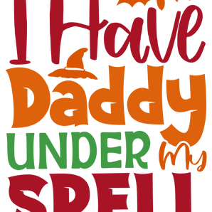I Have Daddy Under My Spell Design | Iris DTF