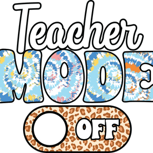 Teacher Mode Off DTF Design - Ready to Press V1 | Iris DTF