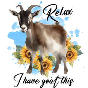 Relax I Have Goat This Design - DTF Ready To Press
