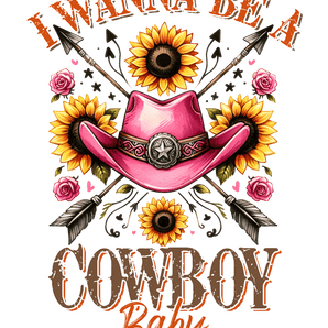 I Wanna Be a Cowboy Baby Rose Western Design | Iris DTF