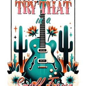 Try That in a Small Town Western Design | Iris DTF