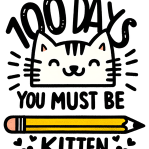 100 Days You Must Be Kitten School Design | Iris DTF