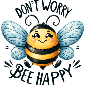 Don't Worry Bee Happy Design - DTF Ready To Press