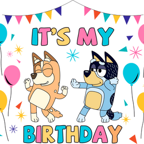 Bluey And Bingo It's My Birthday Design - DTF Ready To Press