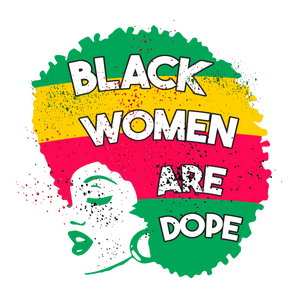 Juneteenth Black Women Are Dope Design | Iris DTF