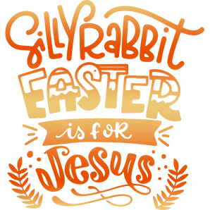 Silly Rabbit Easter is for Jesus Design | Iris DTF