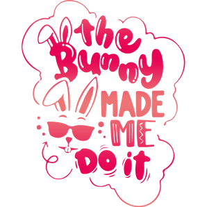 The Bunny Made Me Do It Easter Design | Iris DTF