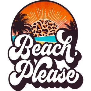 Beach Please Design DTF-Ready to Press (V1) | Iris DTF
