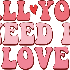 All You Need Is Love Valentine's Design DTF V1 | Iris DTF