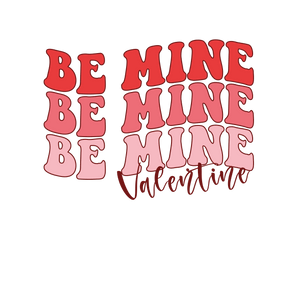 Be Mine Valentine's Day Design - DTF Ready To Press
