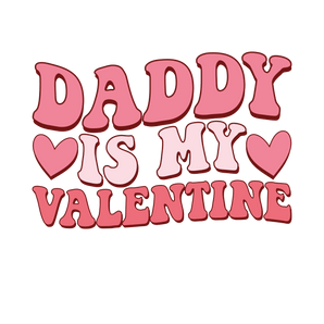 Daddy Is My Valentine Day Design - DTF Ready To Press