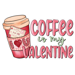 Coffee is My Valentine DTF-Ready to Press (V1) | Iris DTF