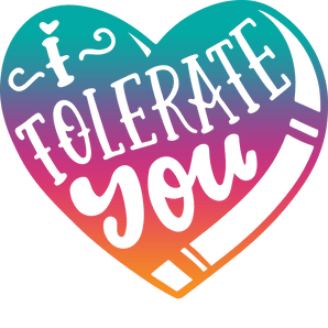 Valentine's Day I Tolerate You Design | Iris DTF