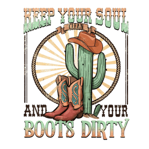 Keep Your Soul and Your Boots Dirty Western | Iris DTF