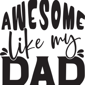 Awesome Like My Dad Design - DTF Ready To Press